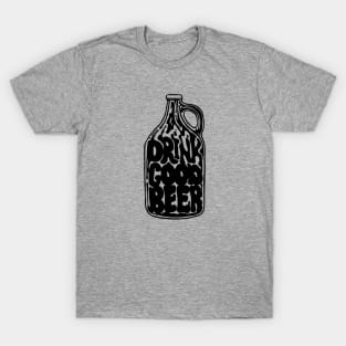 Drink Good Beer T-Shirt